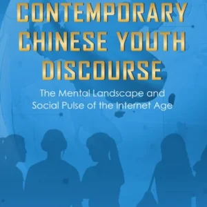 Contemporary Chinese Youth Discourse: The Mental Landscape and Social Pulse of the Internet Age Contemporary Chinese Youth Discourse: The Mental Landscape and Social Pulse of the Internet Age
