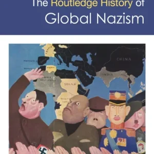 The Routledge History of Global Nazism The Routledge History of Global Nazism