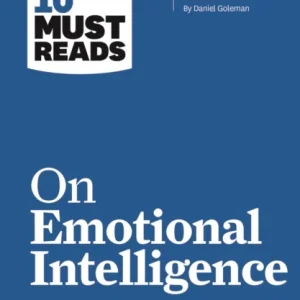 HBR’s 10 Must Reads on Emotional Intelligence (with featured article &laquo;What Makes a Leader?&raquo; by Danie
