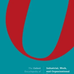 The Oxford Encyclopedia of Industrial, Work, and Organizational Psychology The Oxford Encyclopedia of Industrial, Work, and Organizational Psychology