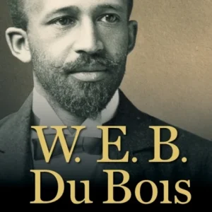 W. E. B. Du Bois and the Souls of Black Folk W. E. B. Du Bois and the Souls of Black Folk
