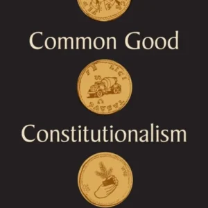 Common Good Constitutionalism Common Good Constitutionalism