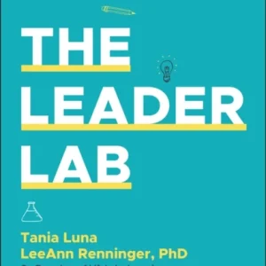 The Leader Lab: Core Skills to Become a Great Mana ger, Faster The Leader Lab: Core Skills to Become a Great Mana ger, Faster