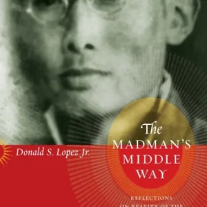 The Madman’s Middle Way The Madman’s Middle Way