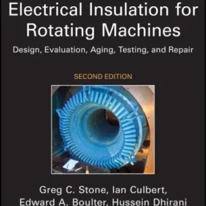 Electrical Insulation for Rotating Machines – Design, Evaluation, Aging, Testing, and Repair 2e