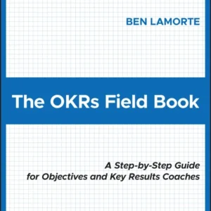 The OKRs Field Book The OKRs Field Book