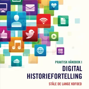 Praktisk håndbok i digital historiefortelling Praktisk håndbok i digital historiefortelling