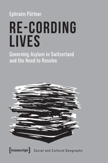 Re¿Cording Lives ¿ Governing Asylum in Switzerland and the Need to Resolve