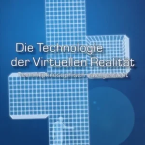 Die Technologie der Virtuellen Realitaet Die Technologie der Virtuellen Realitaet
