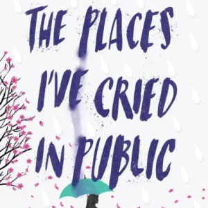 The Places I’ve Cried in Public The Places I’ve Cried in Public