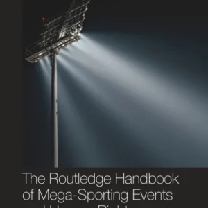 The Routledge Handbook of Mega-Sporting Events and Human Rights The Routledge Handbook of Mega-Sporting Events and Human Rights