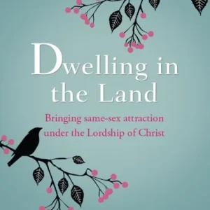 Dwelling in the Land – Bringing same–sex attraction under the lordship of Christ Dwelling in the Land – Bringing same–sex attraction under the lordship of Christ