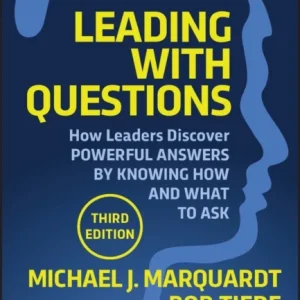Leading with Questions 3rd Edition – How Leaders Discover Powerful Answers by Knowing How and What to Ask
