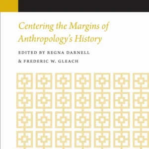Centering the Margins of Anthropology»s History Centering the Margins of Anthropology»s History
