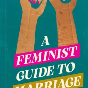 A Feminist Guide to Marriage A Feminist Guide to Marriage