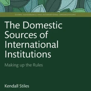 The Domestic Sources of International Institutions The Domestic Sources of International Institutions