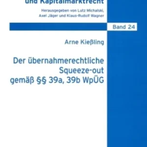 Der uebernahmerechtliche Squeeze-out gemaeß §§ 39a, 39b WpUeG Der uebernahmerechtliche Squeeze-out gemaeß §§ 39a, 39b WpUeG
