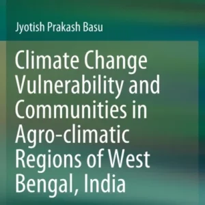 Climate Change Vulnerability and Communities in Agro-climatic Regions of West Bengal, India Climate Change Vulnerability and Communities in Agro-climatic Regions of West Bengal, India