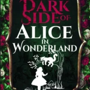 The Dark Side of Alice in Wonderland The Dark Side of Alice in Wonderland