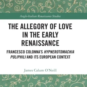 The Allegory of Love in the Early Renaissance The Allegory of Love in the Early Renaissance