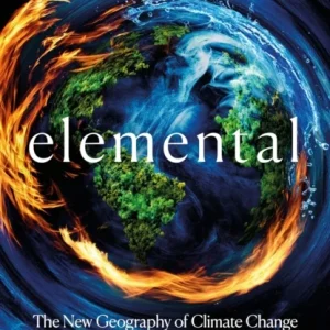 Elemental: The New Geography of Climate Change and How We Survive it Elemental: The New Geography of Climate Change and How We Survive it