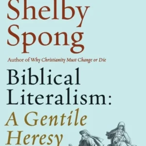 Biblical Literalism: A Gentile Heresy: A Journey into a New Christianity Through the Doorway of Matthew’s Gospel Biblical Literalism: A Gentile Heresy: A Journey into a New Christianity Through the Doorway of Matthew’s Gospel