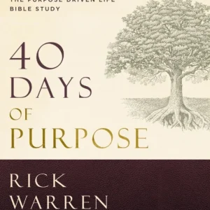 40 Days of Purpose: The Purpose Driven Life Bible Study