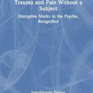 Trauma and Pain Without a Subject Trauma and Pain Without a Subject