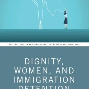 Dignity, Women, and Immigration Detention