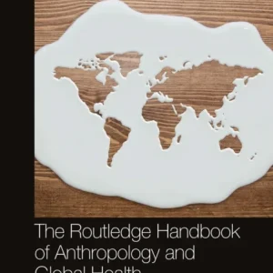 The Routledge Handbook of Anthropology and Global Health