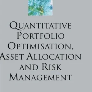 Quantitative Portfolio Optimisation, Asset Allocation and Risk Management Quantitative Portfolio Optimisation, Asset Allocation and Risk Management