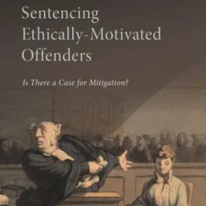 Sentencing the Ethically-Motivated Offender Sentencing the Ethically-Motivated Offender