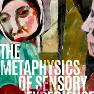 The Metaphysics of Sensory Experience The Metaphysics of Sensory Experience