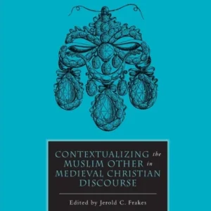 Contextualizing the Muslim Other in Medieval Christian Discourse Contextualizing the Muslim Other in Medieval Christian Discourse