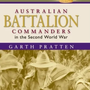 Australian Battalion Commanders in the Second World War Australian Battalion Commanders in the Second World War