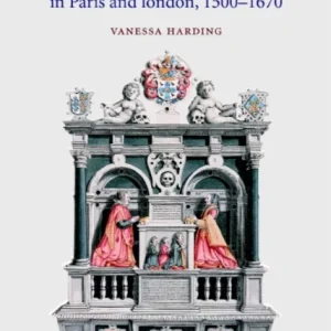 The Dead and the Living in Paris and London, 1500 1670