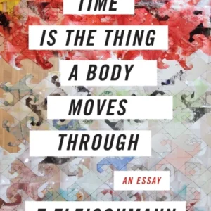 Time Is the Thing a Body Moves Through Time Is the Thing a Body Moves Through
