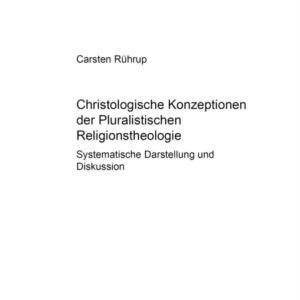 Christologische Konzeptionen der Pluralistischen Religionstheologie Christologische Konzeptionen der Pluralistischen Religionstheologie