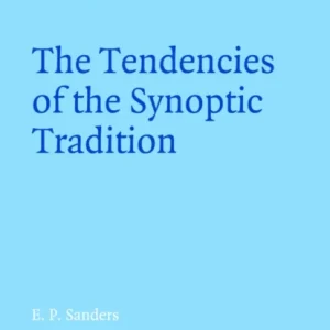 The Tendencies of the Synoptic Tradition The Tendencies of the Synoptic Tradition