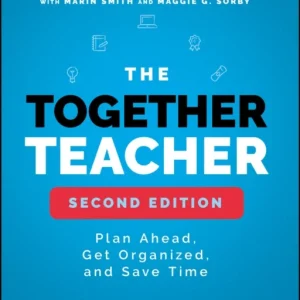 The Together Teacher – Plan Ahead, Get Organized, and Save Time!, Second Edition The Together Teacher – Plan Ahead, Get Organized, and Save Time!, Second Edition