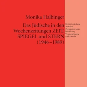Das Juedische in Den Wochenzeitungen Zeit, Spiegel Und Stern (1946-1989)