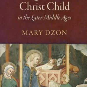 The Quest for the Christ Child in the Later Middle Ages The Quest for the Christ Child in the Later Middle Ages