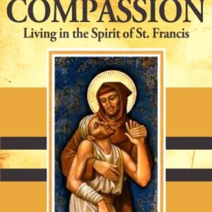 Compassion: Living in the Spirit of St.Francis Compassion: Living in the Spirit of St.Francis