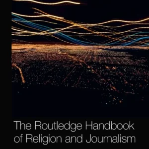 The Routledge Handbook of Religion and Journalism The Routledge Handbook of Religion and Journalism