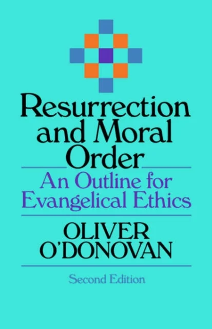 Resurrection and Moral Order – An Outline Of Evangelical Ethics
