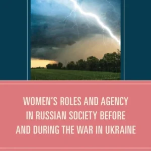 Women»s Roles and Agency in Russian Society Before and During the War in Ukraine Women»s Roles and Agency in Russian Society Before and During the War in Ukraine