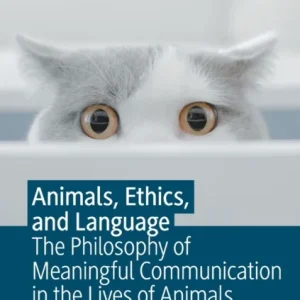 Animals, Ethics, and Language Animals, Ethics, and Language