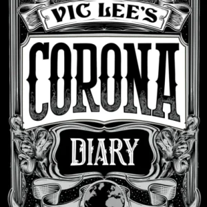 Vic Lee’s Corona Diary Vic Lee’s Corona Diary