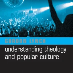 Understanding Theology and Popular Culture Understanding Theology and Popular Culture