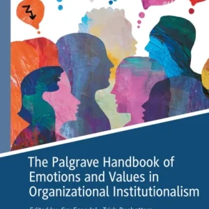 The Palgrave Handbook of Emotions and Values in Organizational Institutionalism The Palgrave Handbook of Emotions and Values in Organizational Institutionalism